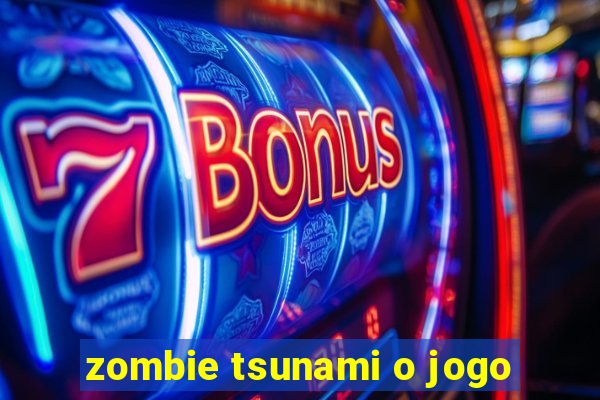 zombie tsunami o jogo