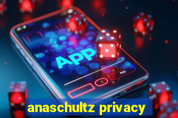 anaschultz privacy