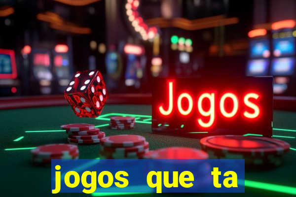 jogos que ta pagando agora