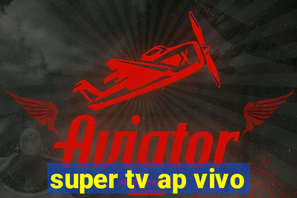 super tv ap vivo