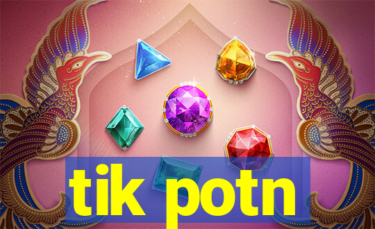 tik potn