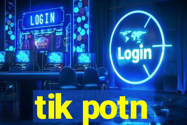 tik potn