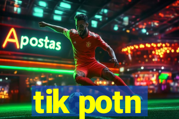 tik potn