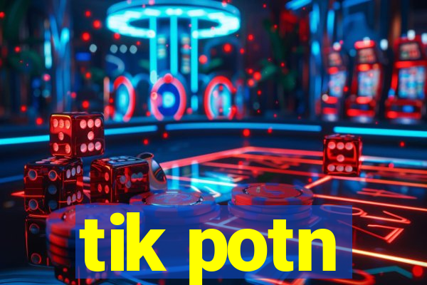 tik potn