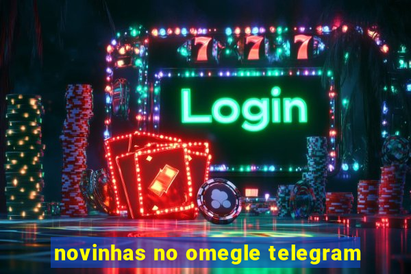 novinhas no omegle telegram