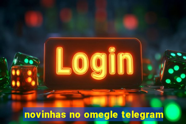 novinhas no omegle telegram