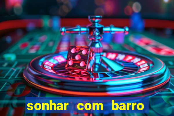 sonhar com barro jogo do bicho