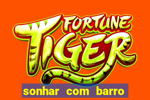 sonhar com barro jogo do bicho