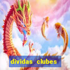 dividas clubes brasileiros 2024