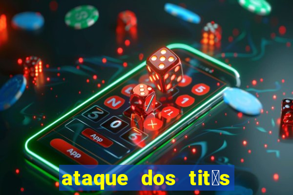 ataque dos tit茫s filme online dublado