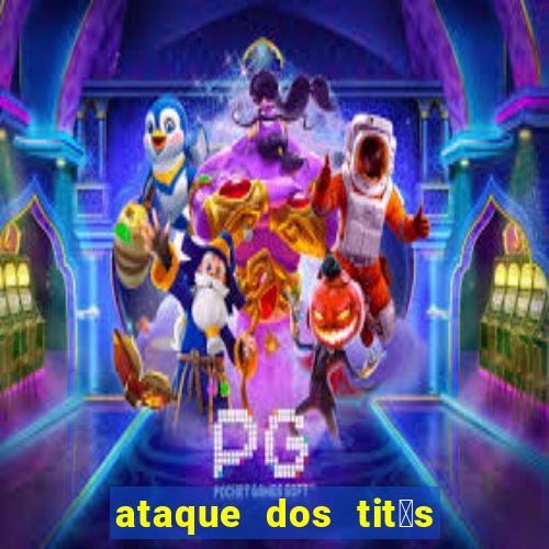 ataque dos tit茫s filme online dublado