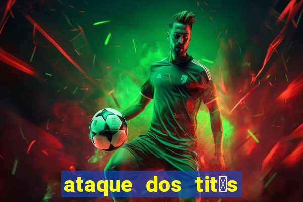 ataque dos tit茫s filme online dublado