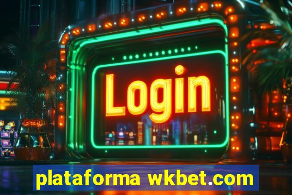 plataforma wkbet.com