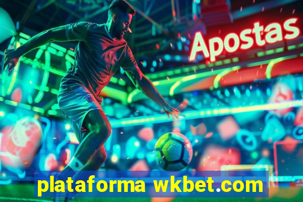 plataforma wkbet.com