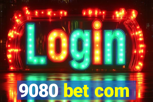 9080 bet com