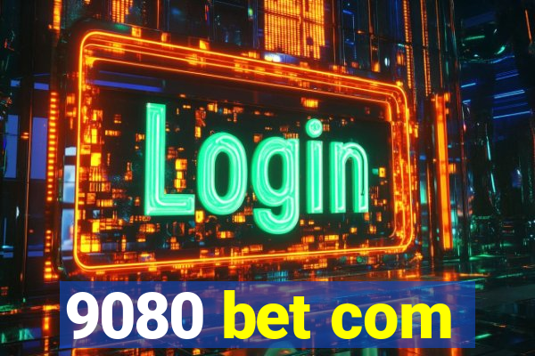 9080 bet com