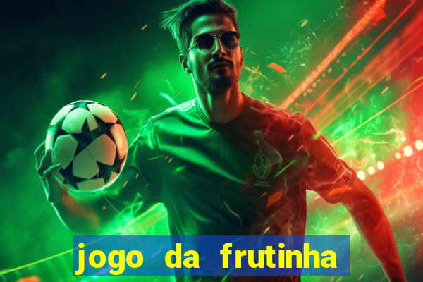 jogo da frutinha de ganhar dinheiro