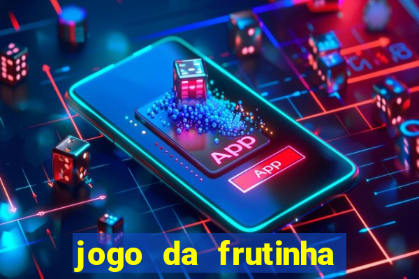 jogo da frutinha de ganhar dinheiro