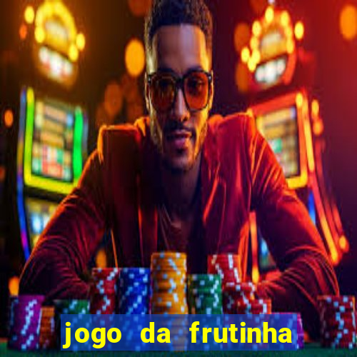 jogo da frutinha de ganhar dinheiro