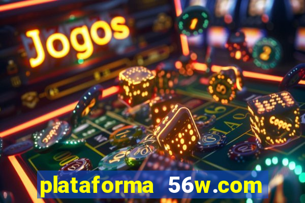 plataforma 56w.com é confiável