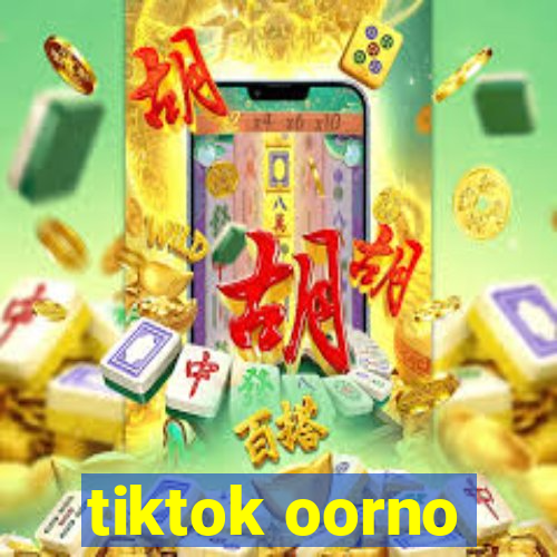 tiktok oorno