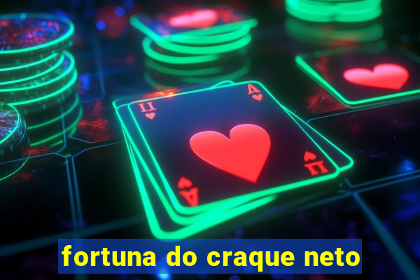 fortuna do craque neto