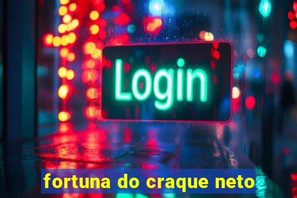 fortuna do craque neto