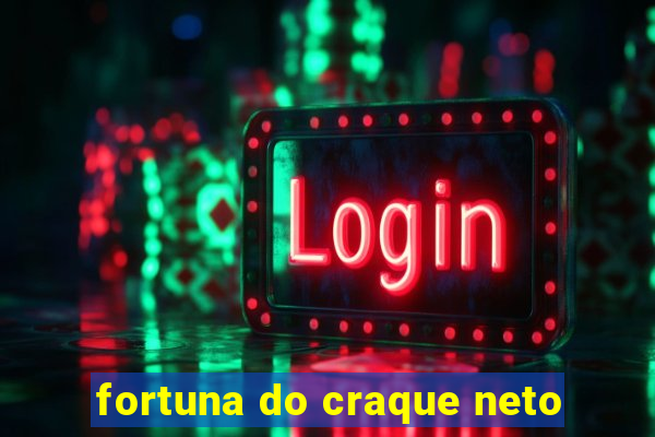 fortuna do craque neto