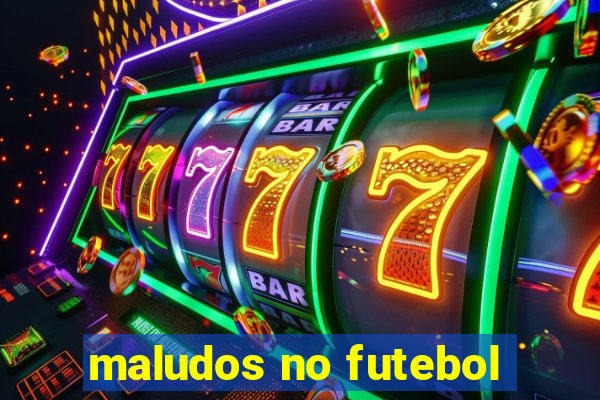 maludos no futebol