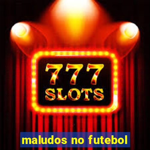 maludos no futebol