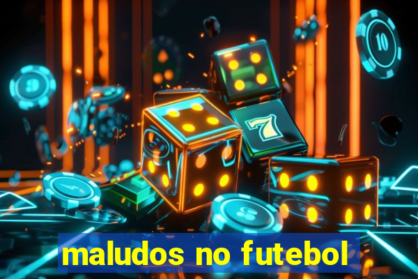 maludos no futebol