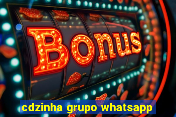 cdzinha grupo whatsapp