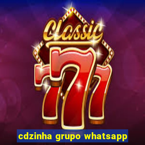 cdzinha grupo whatsapp