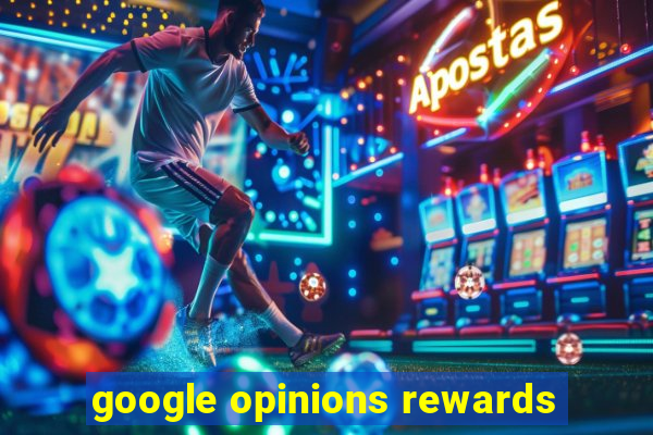 google opinions rewards