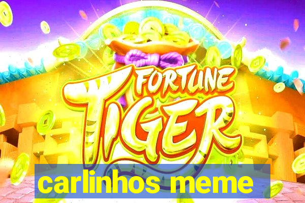 carlinhos meme