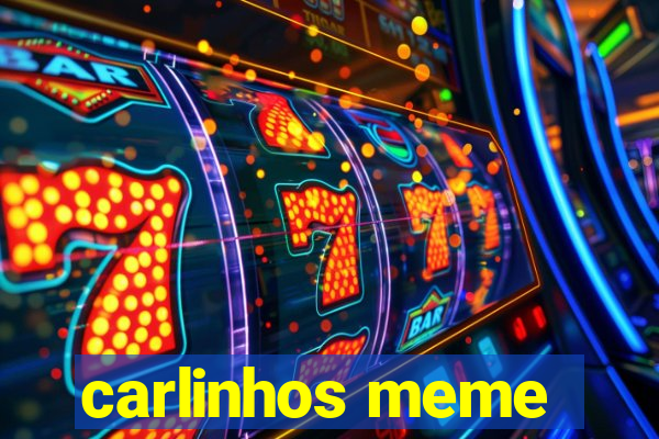 carlinhos meme