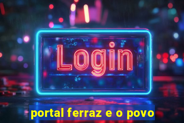 portal ferraz e o povo