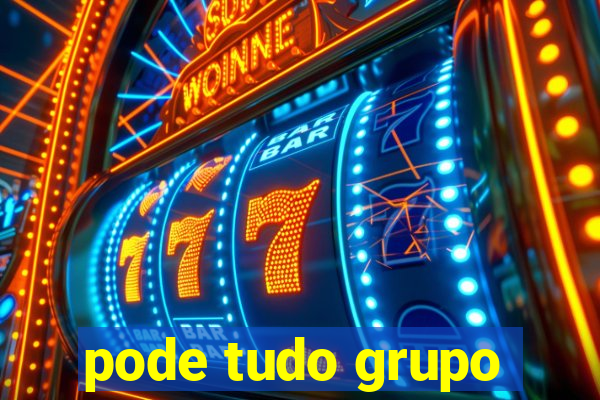 pode tudo grupo