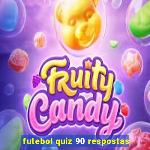 futebol quiz 90 respostas