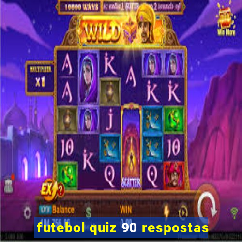 futebol quiz 90 respostas