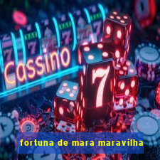 fortuna de mara maravilha