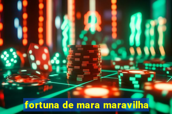 fortuna de mara maravilha