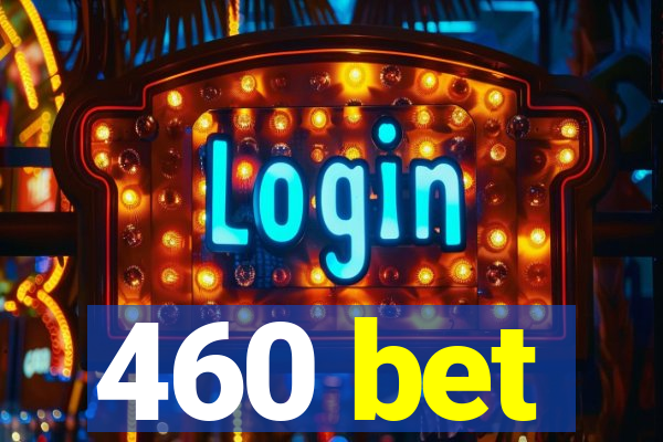 460 bet