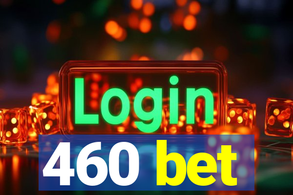 460 bet