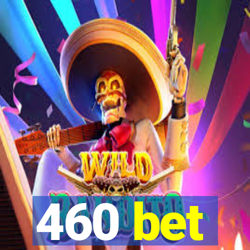 460 bet