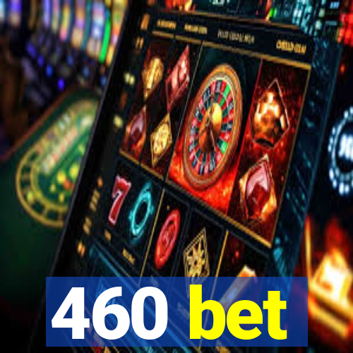 460 bet