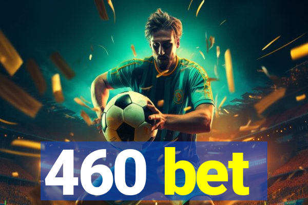 460 bet