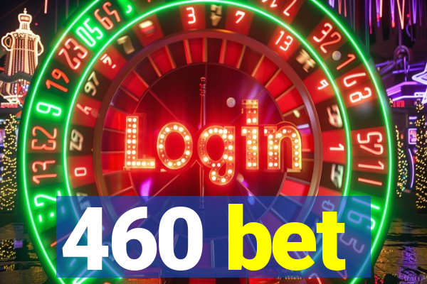 460 bet