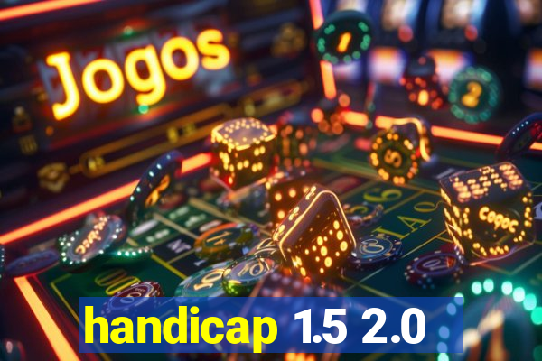 handicap 1.5 2.0