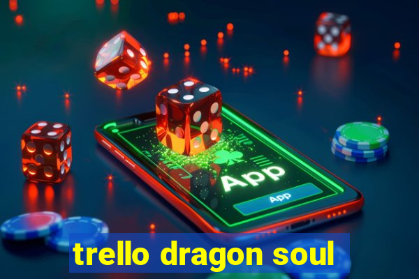 trello dragon soul